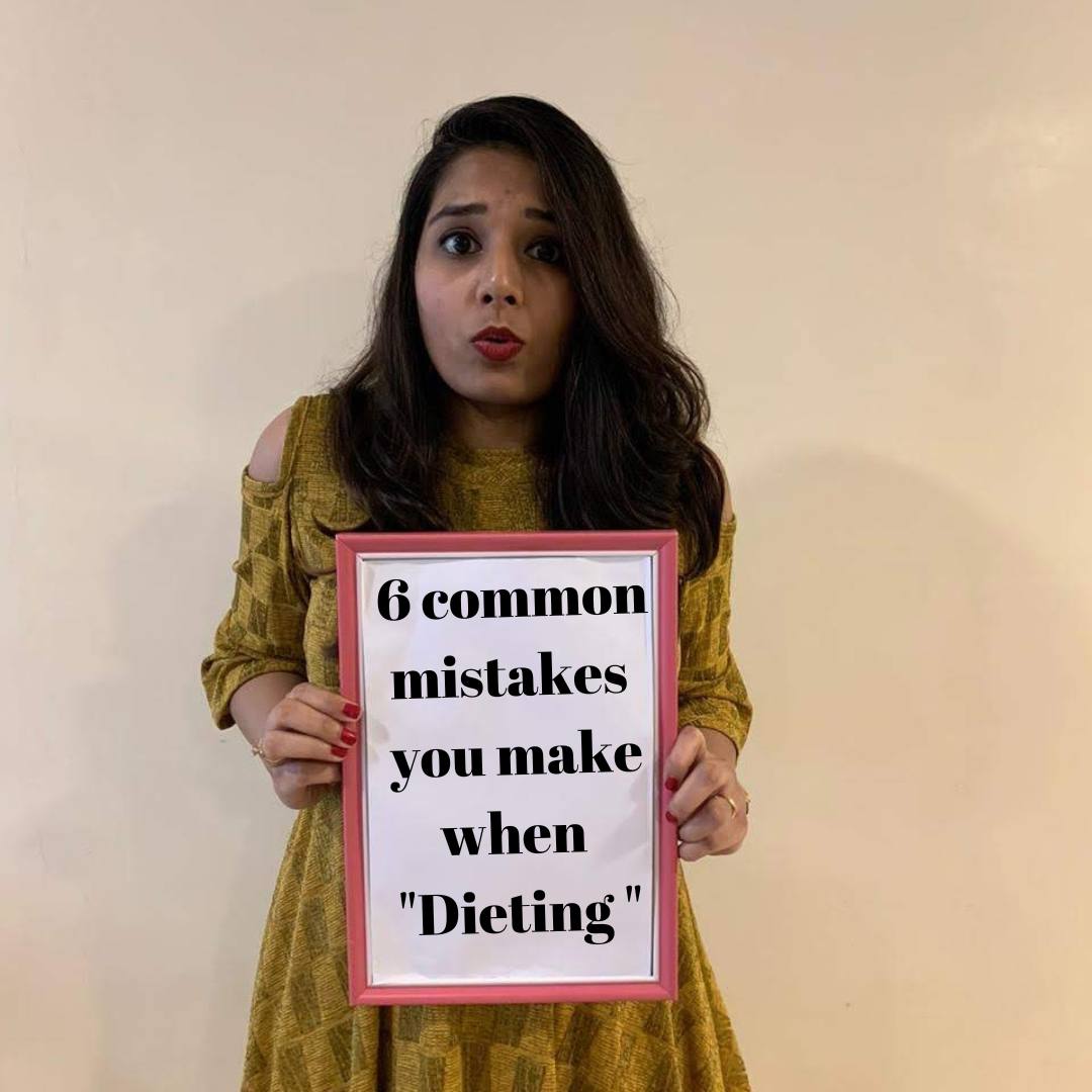 6 Common mistakes you make when “Dieting”