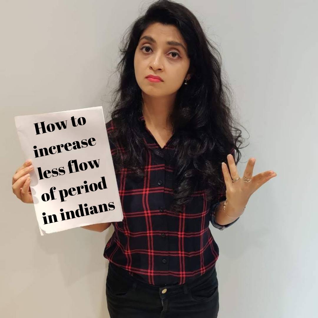 How to increase less flow of periods in Indians?